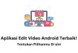 aplikasi edit video android terbaik Tentukan Pilihanmu Di sini