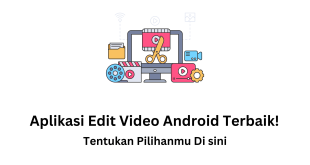 aplikasi edit video android terbaik Tentukan Pilihanmu Di sini
