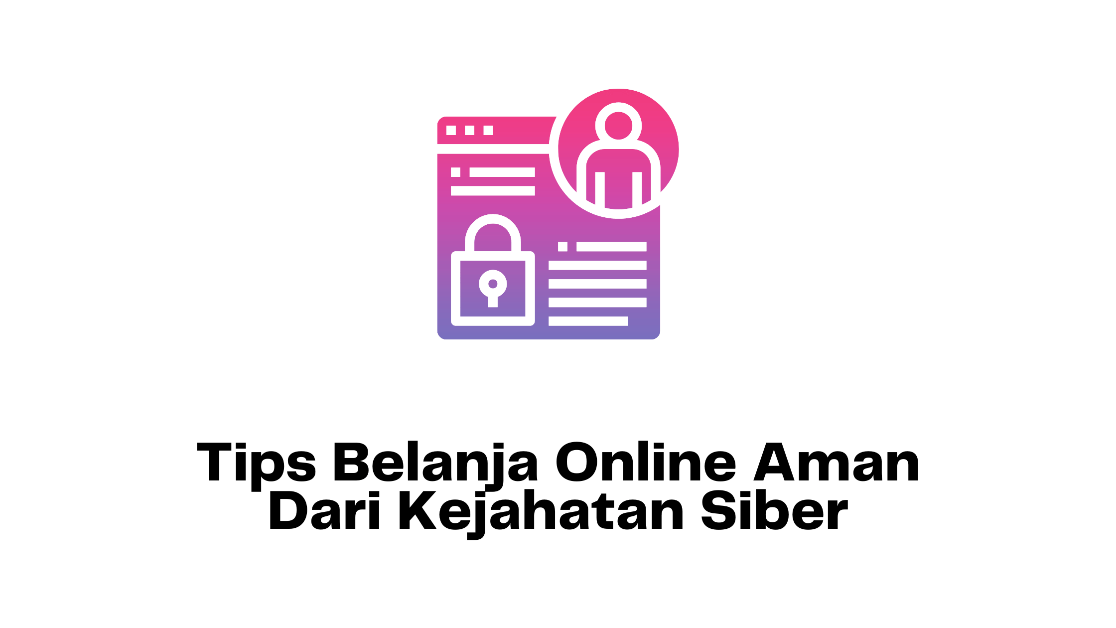 Tips Belanja Online Aman Dari Kejahatan Siber Tips Belanja Online Aman Dari Kejahatan Siber