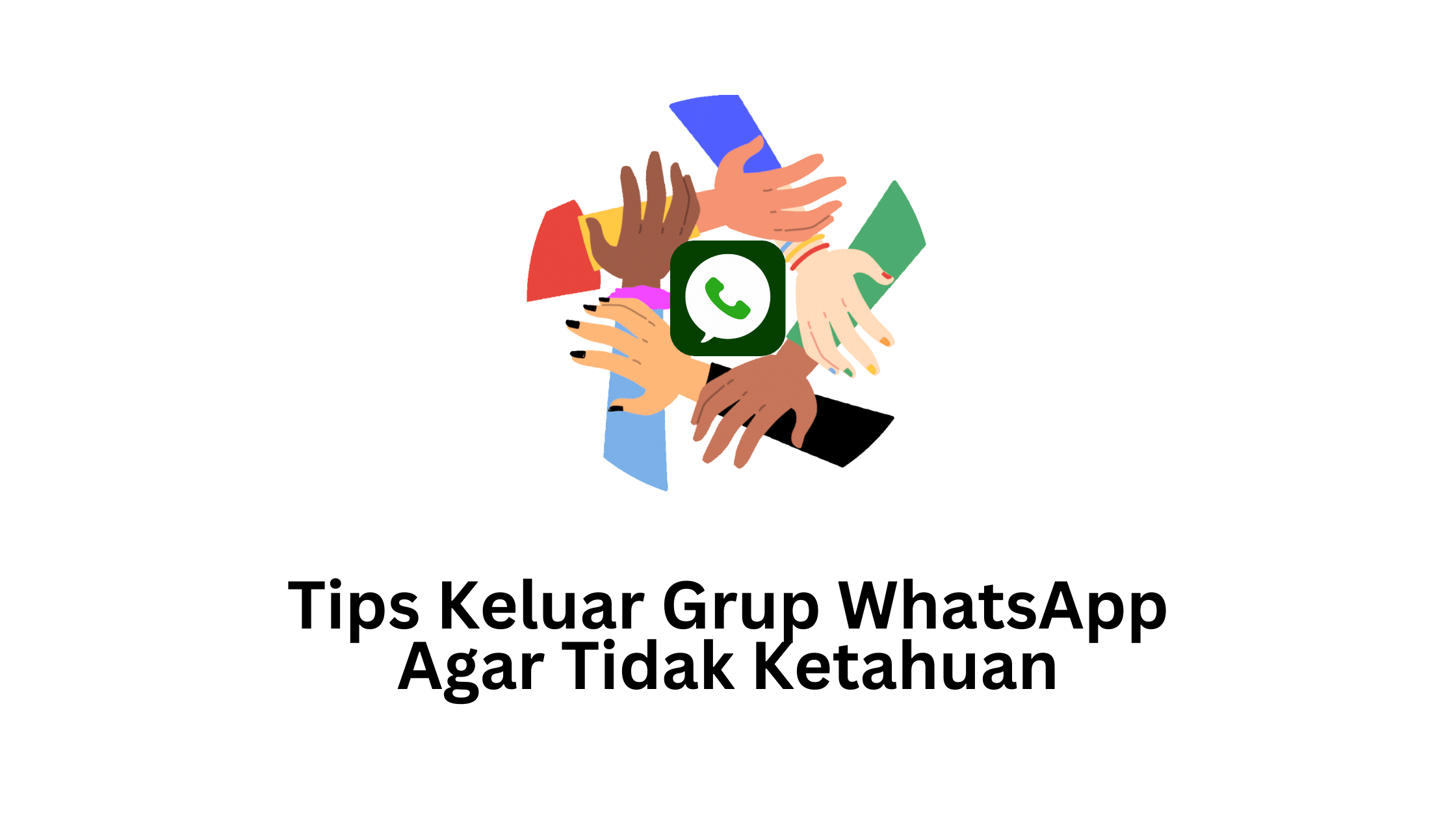 Tips Keluar Grup WhatsApp Agar Tidak Ketahuan