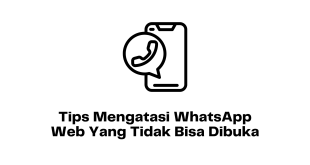 Tips Mengatasi WhatsApp Web Yang Tidak Bisa Dibuka