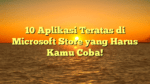 10 Aplikasi Teratas di Microsoft Store yang Harus Kamu Coba!