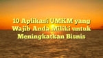 10 Aplikasi UMKM yang Wajib Anda Miliki untuk Meningkatkan Bisnis