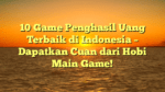 10 Game Penghasil Uang Terbaik di Indonesia – Dapatkan Cuan dari Hobi Main Game!