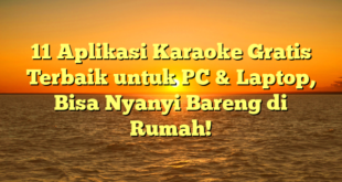 11 Aplikasi Karaoke Gratis Terbaik untuk PC & Laptop, Bisa Nyanyi Bareng di Rumah!
