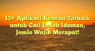 13+ Aplikasi Kencan Terbaik untuk Cari Jodoh Idaman, Jomlo Wajib Merapat!