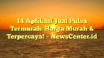 14 Aplikasi Jual Pulsa Termurah: Harga Murah & Terpercaya! – NewsCenter.id