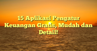 15 Aplikasi Pengatur Keuangan Gratis, Mudah dan Detail!