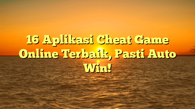 16 Aplikasi Cheat Game Online Terbaik, Pasti Auto Win!