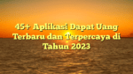 45+ Aplikasi Dapat Uang Terbaru dan Terpercaya di Tahun 2023