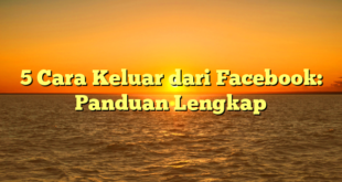 5 Cara Keluar dari Facebook: Panduan Lengkap