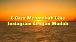 6 Cara Menambah Like Instagram dengan Mudah