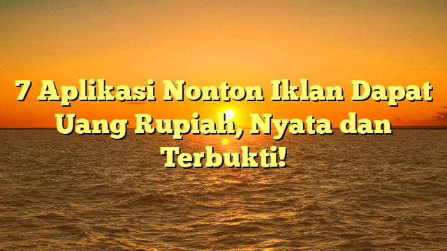 7 Aplikasi Nonton Iklan Dapat Uang Rupiah, Nyata dan Terbukti!