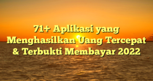 71+ Aplikasi yang Menghasilkan Uang Tercepat & Terbukti Membayar 2022