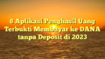 8 Aplikasi Penghasil Uang Terbukti Membayar ke DANA tanpa Deposit di 2023