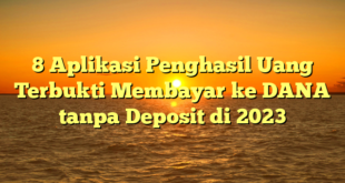 8 Aplikasi Penghasil Uang Terbukti Membayar ke DANA tanpa Deposit di 2023