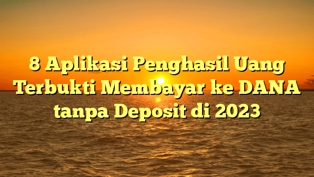 8 Aplikasi Penghasil Uang Terbukti Membayar ke DANA tanpa Deposit di 2023 8 Aplikasi Penghasil Uang Terbukti Membayar ke DANA tanpa Deposit di 2023
