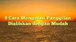 8 Cara Mengatasi Panggilan Dialihkan dengan Mudah