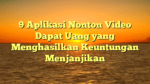 9 Aplikasi Nonton Video Dapat Uang yang Menghasilkan Keuntungan Menjanjikan
