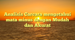 Analisis Carcara mengetahui mata minus dengan Mudah dan Akurat