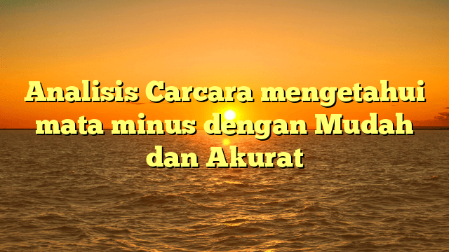 Analisis Carcara mengetahui mata minus dengan Mudah dan Akurat