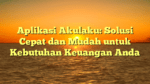 Aplikasi Akulaku: Solusi Cepat dan Mudah untuk Kebutuhan Keuangan Anda