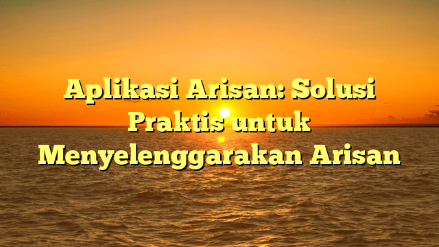 Aplikasi Arisan: Solusi Praktis untuk Menyelenggarakan Arisan