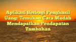 Aplikasi Berbagi Penghasil Uang: Temukan Cara Mudah Mendapatkan Pendapatan Tambahan
