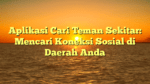Aplikasi Cari Teman Sekitar: Mencari Koneksi Sosial di Daerah Anda