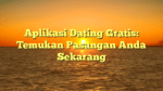 Aplikasi Dating Gratis: Temukan Pasangan Anda Sekarang
