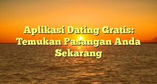 Aplikasi Dating Gratis: Temukan Pasangan Anda Sekarang