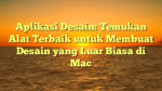 Aplikasi Desain: Temukan Alat Terbaik untuk Membuat Desain yang Luar Biasa di Mac