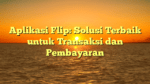 Aplikasi Flip: Solusi Terbaik untuk Transaksi dan Pembayaran
