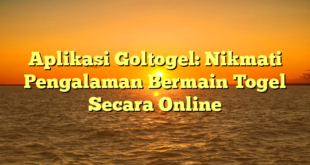 Aplikasi Goltogel: Nikmati Pengalaman Bermain Togel Secara Online