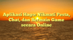 Aplikasi Hago: Nikmati Pesta, Chat, dan Bermain Game secara Online