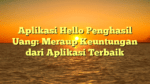 Aplikasi Hello Penghasil Uang: Meraup Keuntungan dari Aplikasi Terbaik
