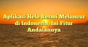 Aplikasi Helo Resmi Meluncur di Indonesia, Ini Fitur Andalannya