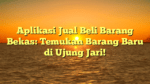 Aplikasi Jual Beli Barang Bekas: Temukan Barang Baru di Ujung Jari!