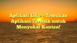 Aplikasi Like – Temukan Aplikasi Terbaik untuk Menyukai Konten!