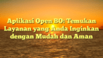 Aplikasi Open BO: Temukan Layanan yang Anda Inginkan dengan Mudah dan Aman