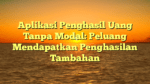 Aplikasi Penghasil Uang Tanpa Modal: Peluang Mendapatkan Penghasilan Tambahan