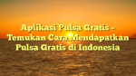 Aplikasi Pulsa Gratis – Temukan Cara Mendapatkan Pulsa Gratis di Indonesia