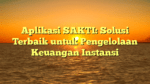 Aplikasi SAKTI: Solusi Terbaik untuk Pengelolaan Keuangan Instansi