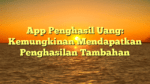 App Penghasil Uang: Kemungkinan Mendapatkan Penghasilan Tambahan