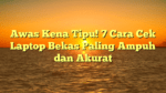 Awas Kena Tipu! 7 Cara Cek Laptop Bekas Paling Ampuh dan Akurat