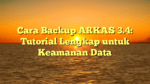 Cara Backup ARKAS 3.4: Tutorial Lengkap untuk Keamanan Data