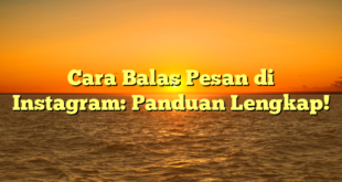 Cara Balas Pesan di Instagram: Panduan Lengkap!
