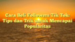 Cara Beli Followers Tik Tok: Tips dan Trik untuk Mencapai Popularitas