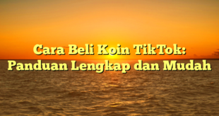 Cara Beli Koin TikTok: Panduan Lengkap dan Mudah