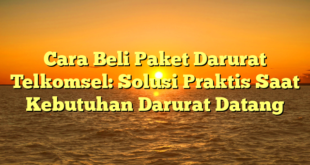 Cara Beli Paket Darurat Telkomsel: Solusi Praktis Saat Kebutuhan Darurat Datang